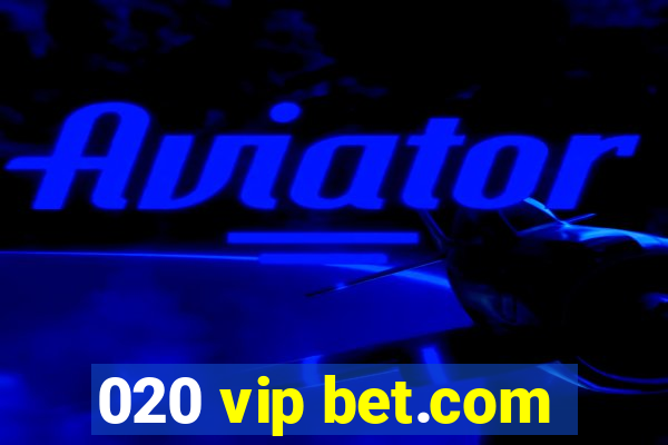 020 vip bet.com